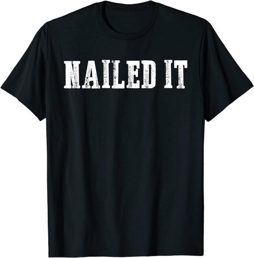 Nailed It Funny Saying Sarcastic Quote Tee Shirt