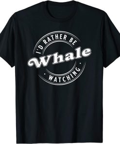 I"D Rather Be Whale Watching, Marine T-Shirt