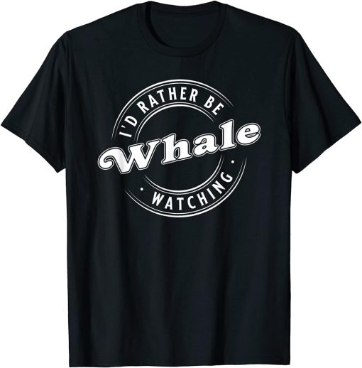 I"D Rather Be Whale Watching, Marine T-Shirt